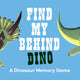 Find My Behind Dino A Dinosaur Memory Game