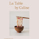 La Table by Celine: Exquisite Food Art that Brings Nature to the Plate