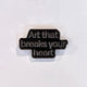 Art That Breaks Your Heart Enamel Pin