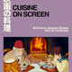Cuisine on Screen: 60 Famous Japanese Recipes from 30 Cult Movies