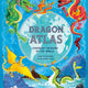 Dragon Atlas: Legendary Dragons of the World