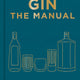 Gin The Manual: How to Enjoy Gin in all Its Forms