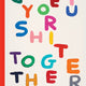 Get Your Shit Together