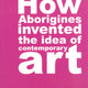 How Aborigines Invented the Idea of Contemporary Art