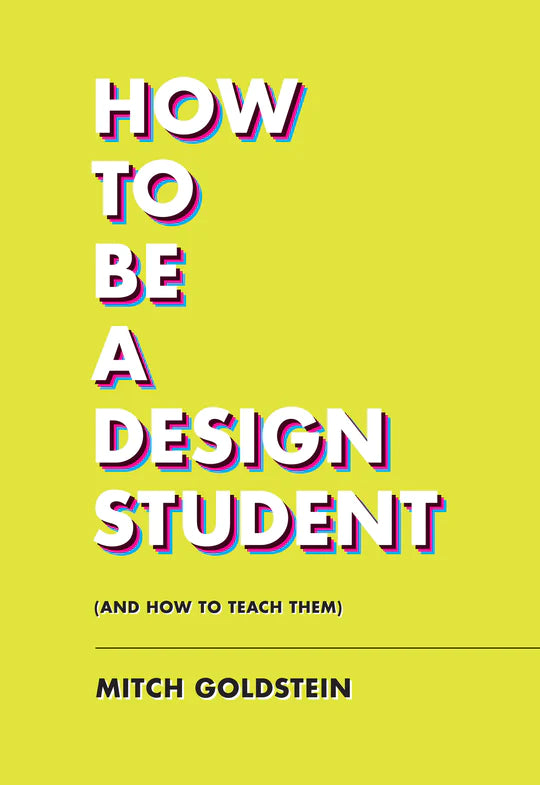 How to Be a Design Student (And How to Teach Them)