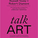 Talk Art: Everything You Wanted to Know About Contemporary Art But Were Afraid to Ask