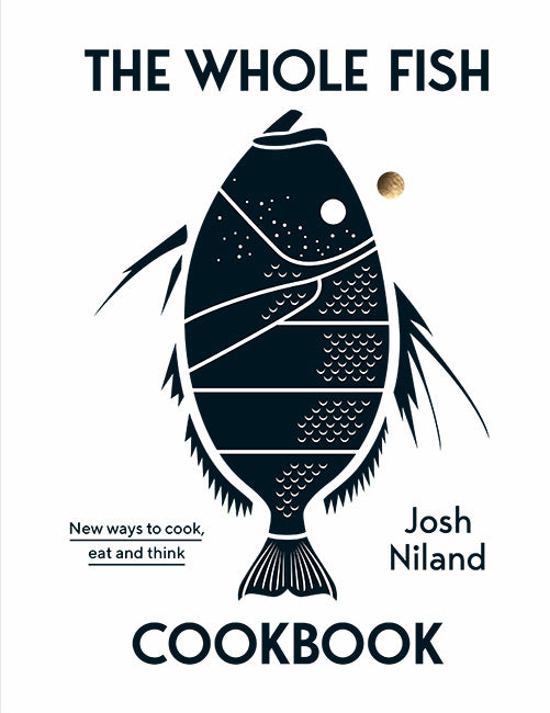 Whole Fish Cookbook: New Ways to Cook, Eat and Think