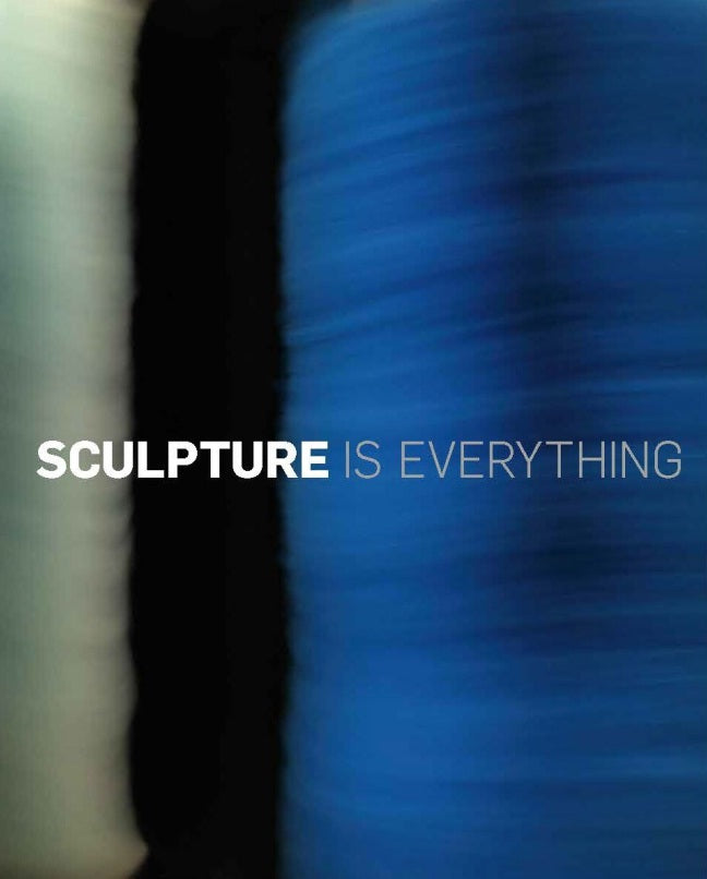 Sculpture is Everything