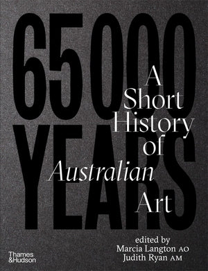 65,000 Years: A Short History of Australian Art