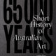 65,000 Years: A Short History of Australian Art