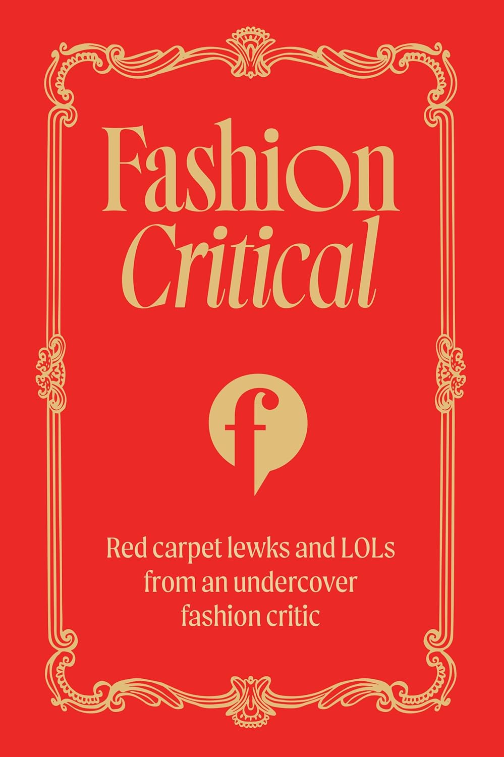Fashion Critical: Red Carpet Lewks and LOLs from an Undercover Fashion Critic