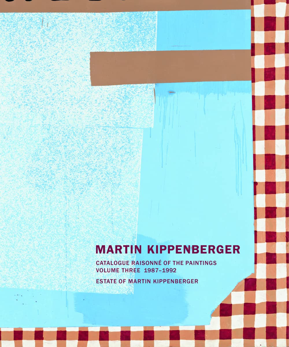 Martin Kippenberger: Paintings Volume III: Catalogue Raisonné of the Paintings 1987 - 1992