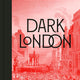 Dark London: A Journey Through the City's Mysterious and Macabre Underworld