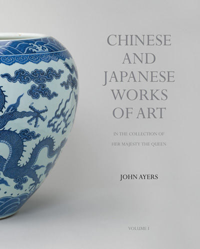 Chinese and Japanese Works of Art in the Collection of Her Majesty The Queen