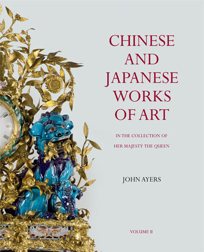 Chinese and Japanese Works of Art in the Collection of Her Majesty The Queen