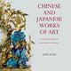 Chinese and Japanese Works of Art in the Collection of Her Majesty The Queen