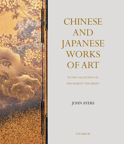 Chinese and Japanese Works of Art in the Collection of Her Majesty The Queen