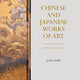 Chinese and Japanese Works of Art in the Collection of Her Majesty The Queen