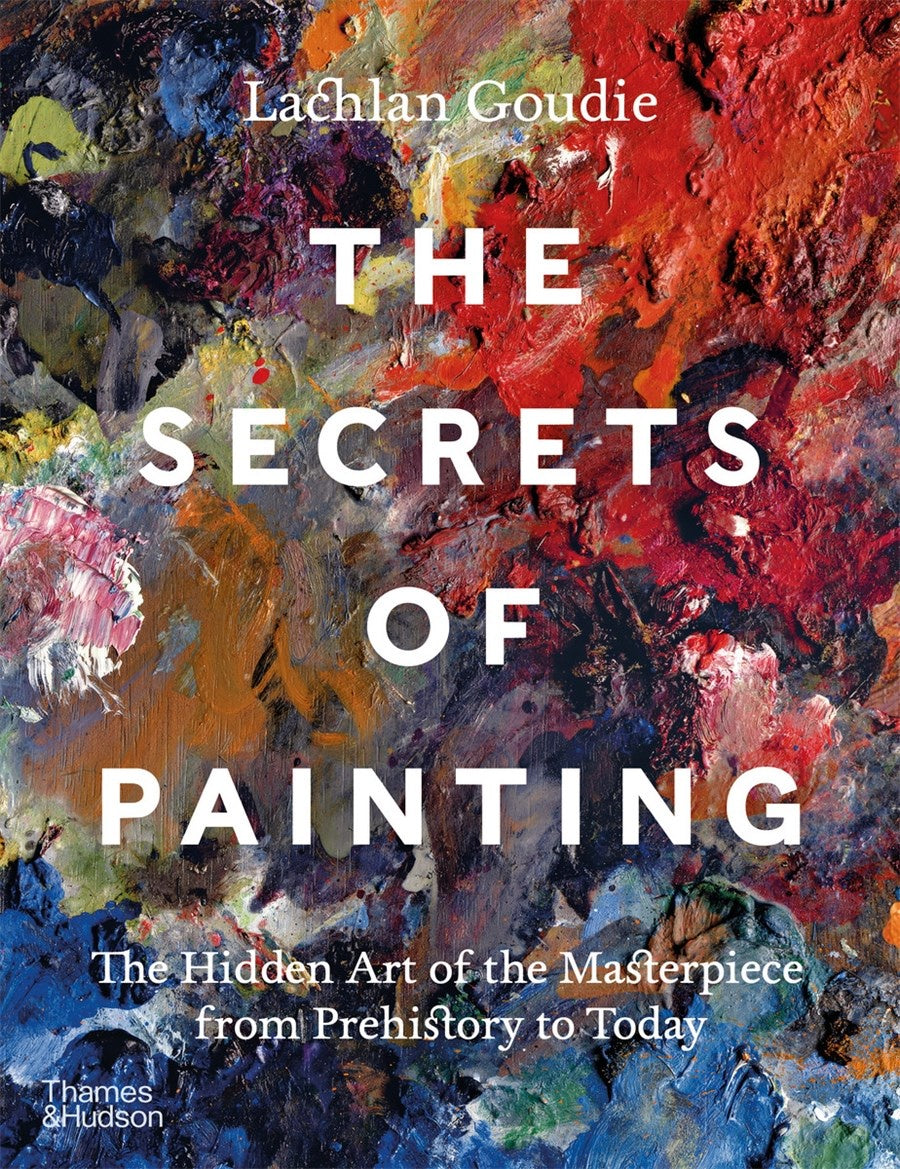 Secrets of Painting: The Hidden Art of the Masterpiece from Prehistory ...