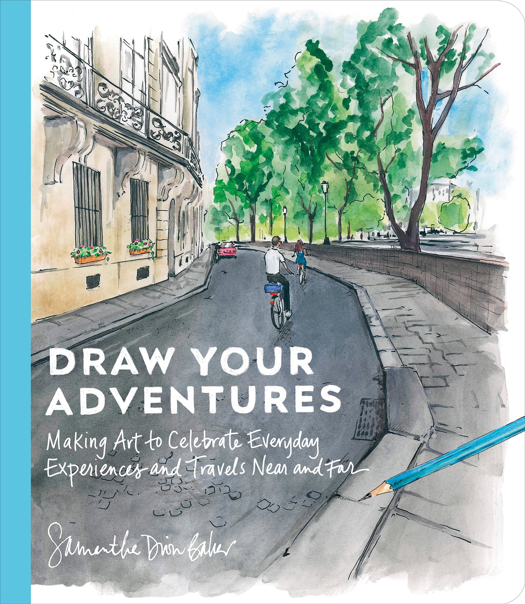 Draw Your Adventures Making Art to Celebrate Everyday Experiences and Travels Near and Far