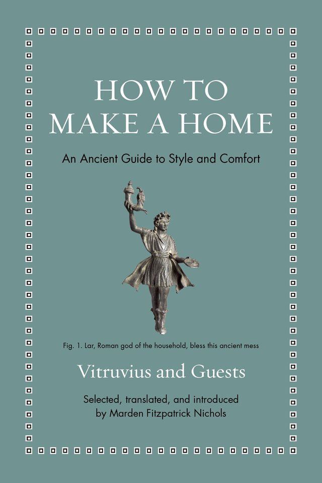 How to Make a Home: An Ancient Guide to Style and Comfort