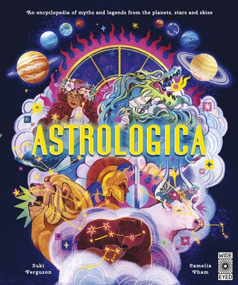 Astrologica: An Encyclopedia of Myths and Legends From the Planets, Stars and Skies