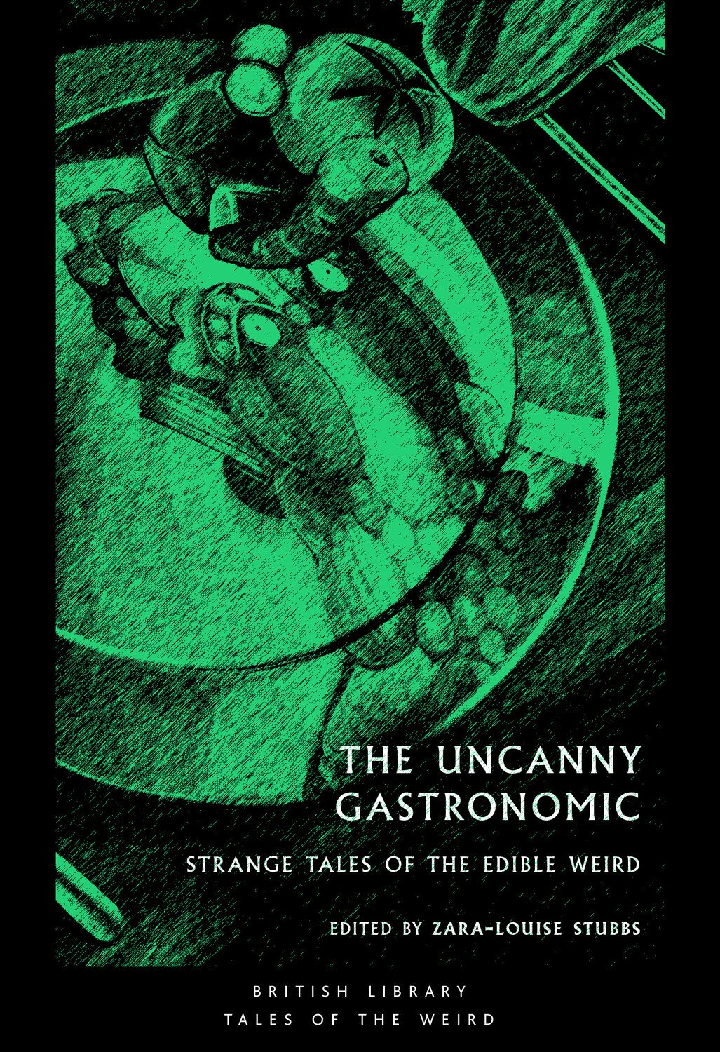 Uncanny Gastronomic: Strange Tales of the Edible Weird