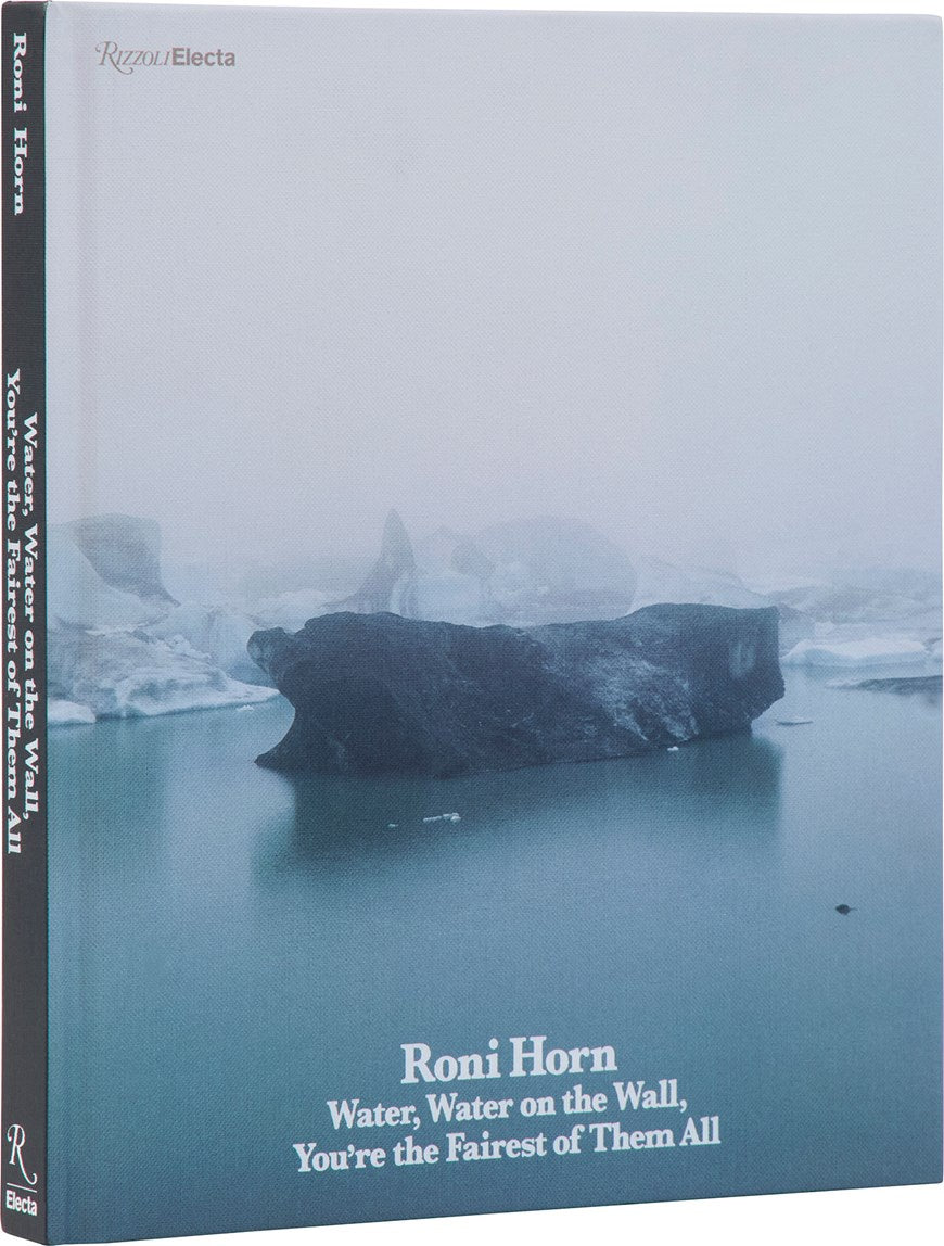 Roni Horn:  Water Water On the Wall, You’re the Fairest of Them All