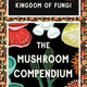 Mushroom Compendium: Explore the Kingdom of Fungi