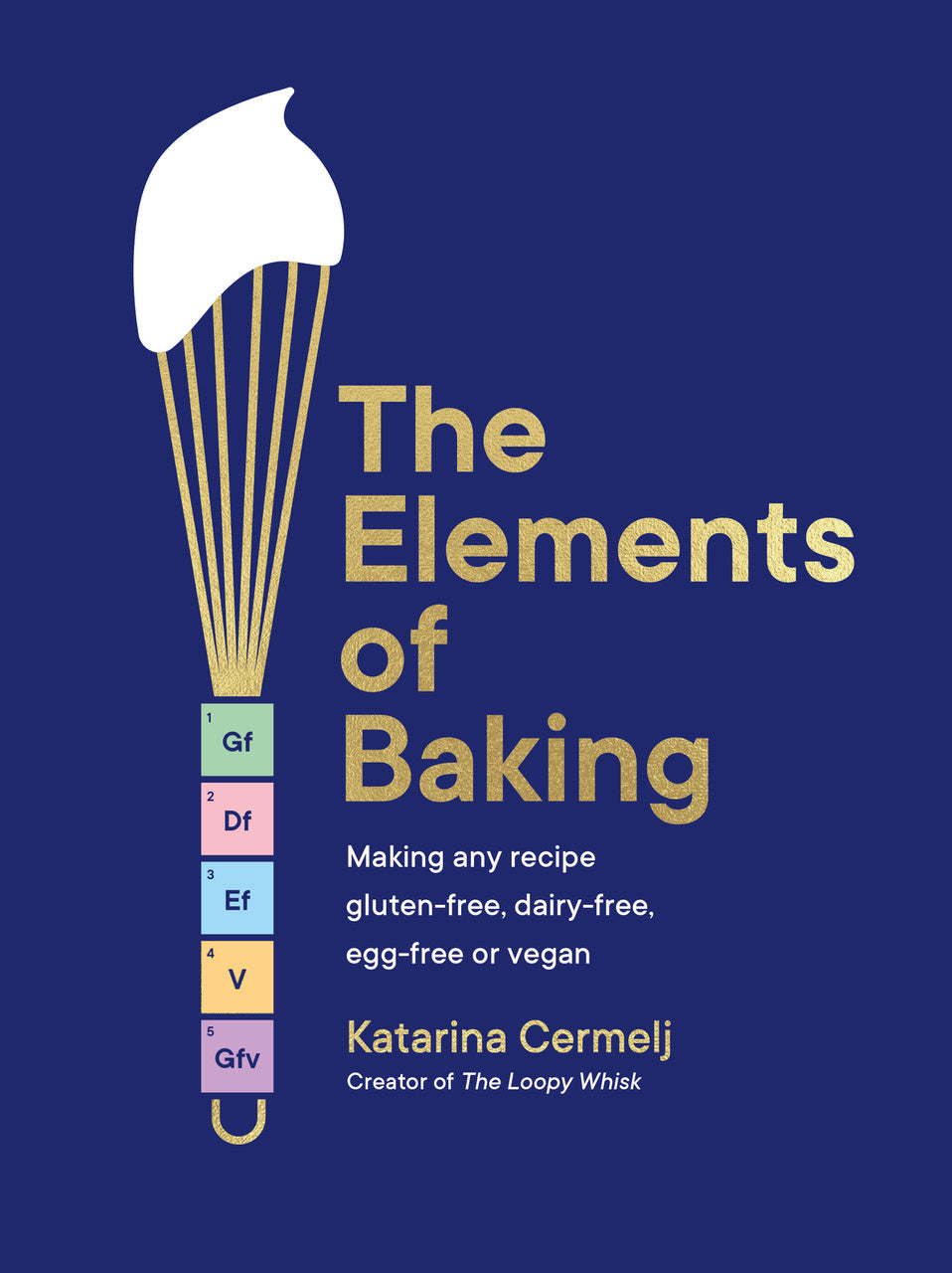 Elements of Baking: Making Any Recipe Gluten-Free, Dairy-Free, Egg-Free or Vegan