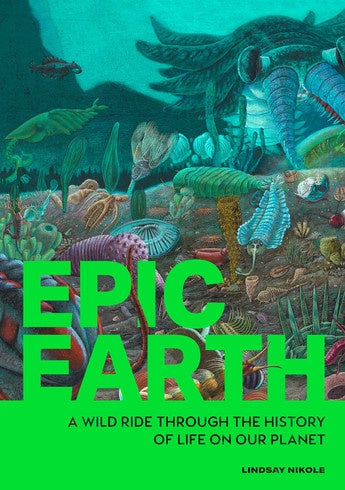 Epic Earth: A Wild Ride through the History of Life on Our Planet