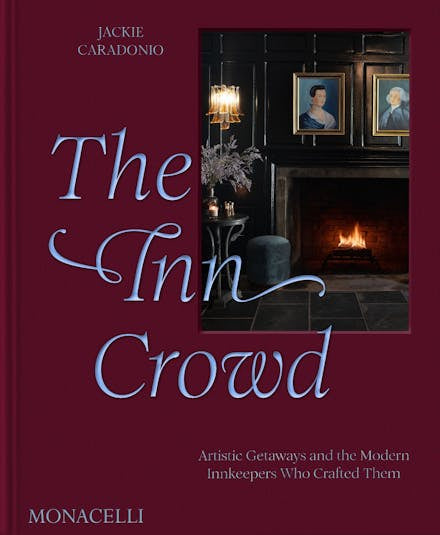 Inn Crowd: Artistic Getaways and the Modern Innkeepers Who Created Them