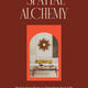 Spatial Alchemy: Design Your Home to Transform Your Life
