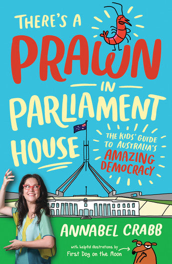 There's a Prawn in Parliament House: The Kids' Guide to Australia's Amazing Democracy