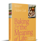 Baking and the Meaning of Life