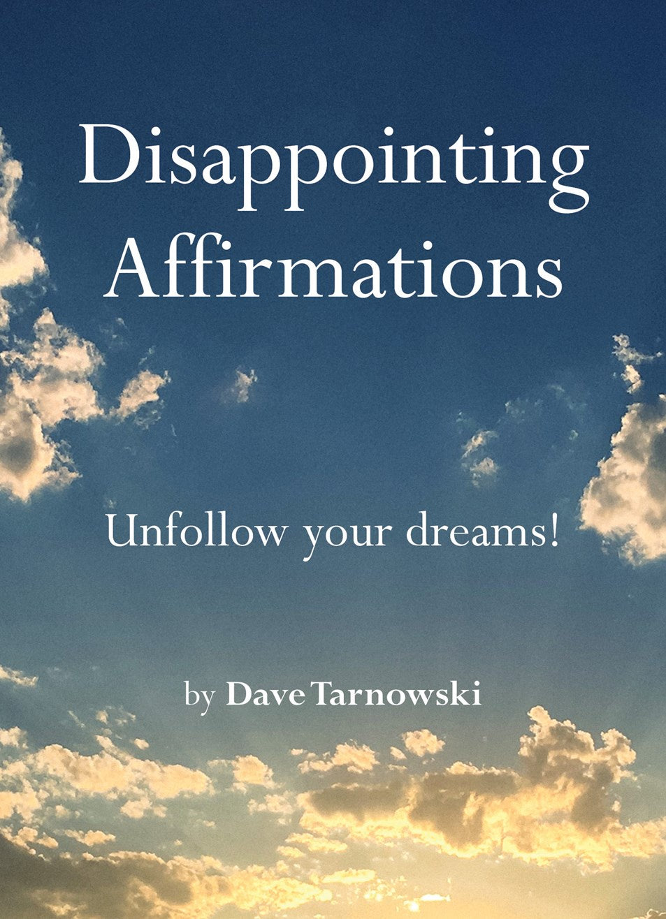 Disappointing Affirmations: Unfollow Your Dreams!