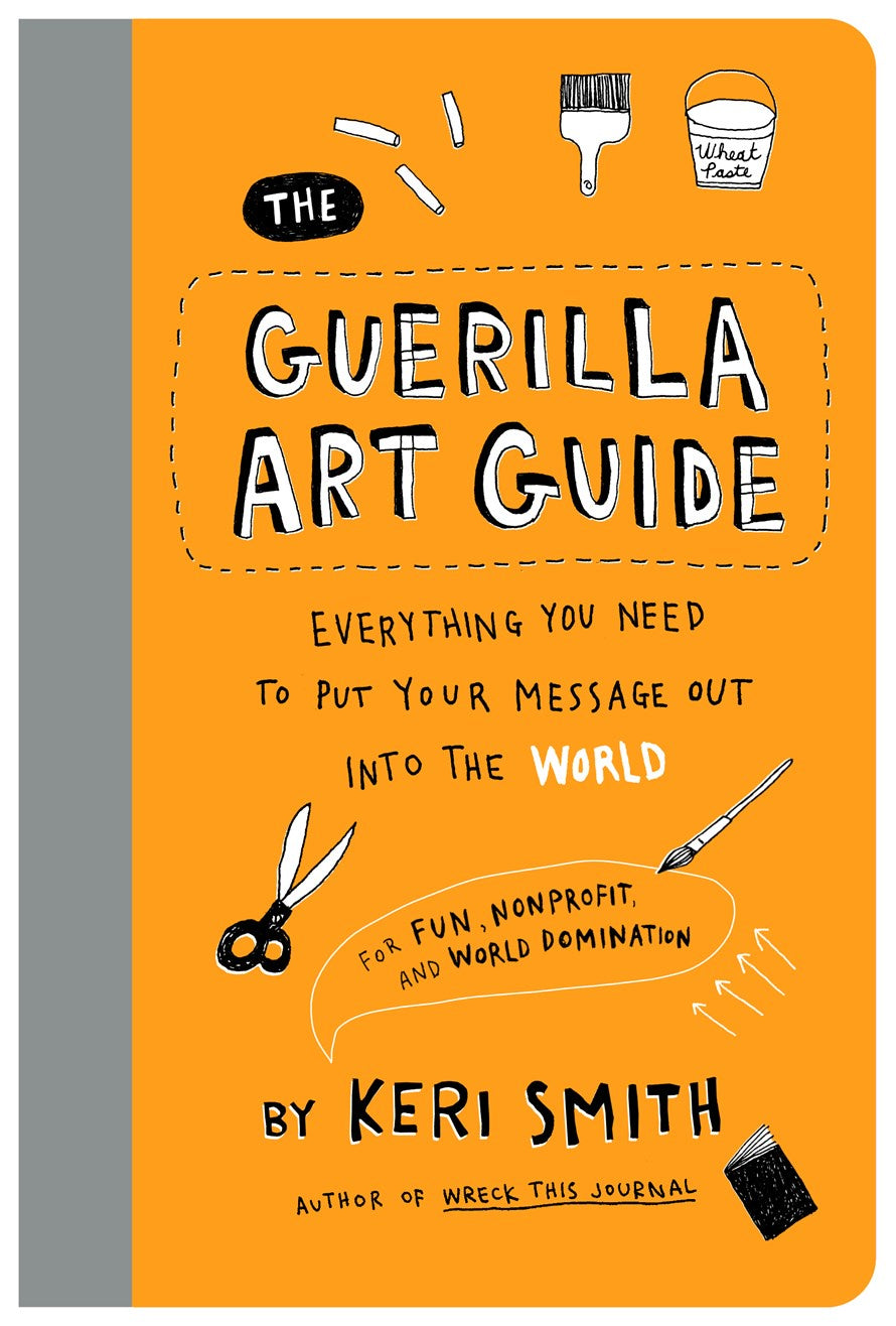 Guerilla Art Guide: Everything You Need to Put Your Message Out into the World