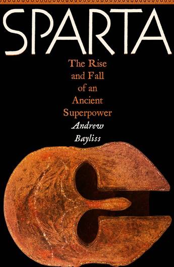 Sparta: The Rise and Fall of an Ancient Superpower