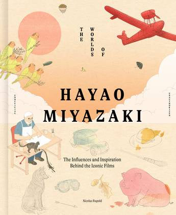 Worlds of Hayao Miyazaki: The Influences and Inspiration Behind the Iconic Films