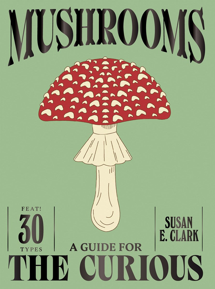 Mushrooms: A Guide for the Curious