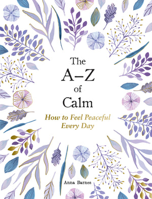 A Z of Calm: How to Feel Peaceful Every Day