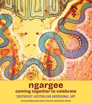 Ngargee – Coming Together to Celebrate: Southeast Australian Aboriginal Art