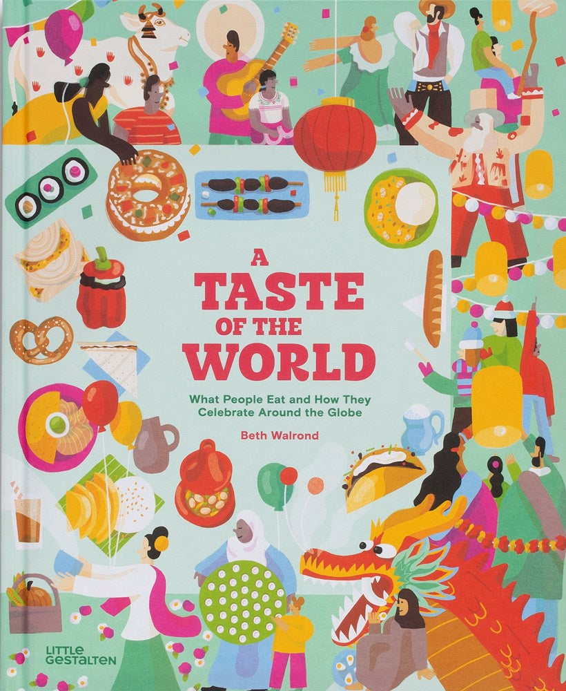 Taste of the World (New Edition): What People Eat and How They Celebrate Around the Globe
