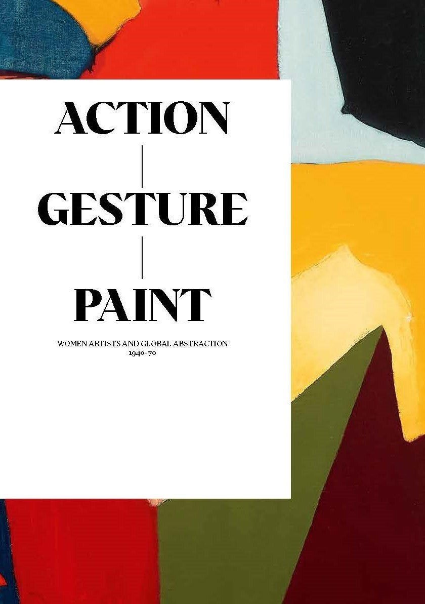 Action / Gesture / Paint: A Global Story of Women and Abstraction 1940 - 70