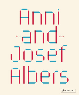 Anni and Josef Albers: Art and Life