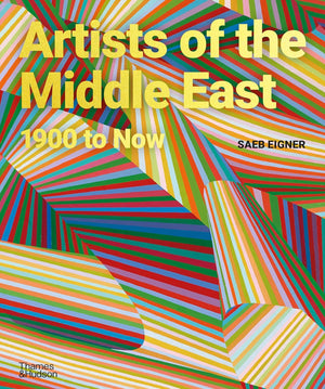 Artists of the Middle East 1900 to Now