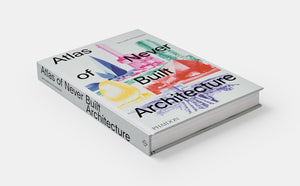 Atlas of Never Built Architecture