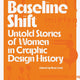 Baseline Shift: Untold Stories of Women in Graphic Design History