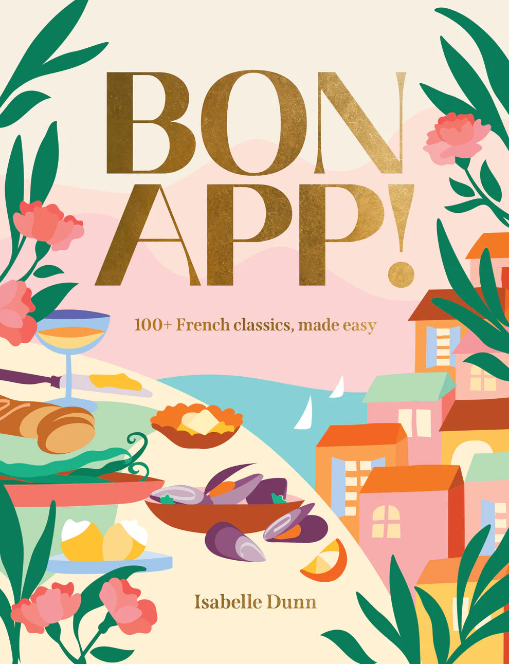 Bon App! 100+ French Classics Made Easy