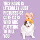 This Book is Literally Just Cute Cats Who Are Plotting to Kill You